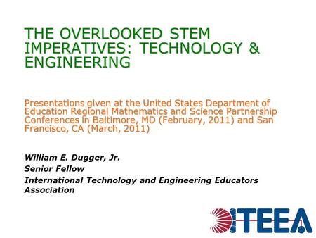 THE OVERLOOKED STEM IMPERATIVES: TECHNOLOGY & ENGINEERING Presentations given at the United States Department of Education Regional Mathematics and Science.