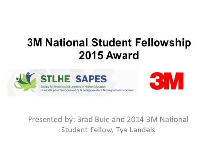 3M National Student Fellowship 2015 Award Presented by: Brad Buie and 2014 3M National Student Fellow, Tye Landels.