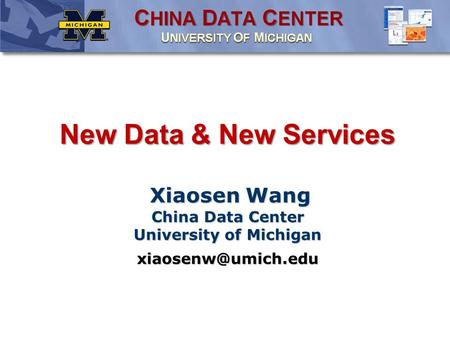 New Data & New Services Xiaosen Wang China Data Center University of Michigan