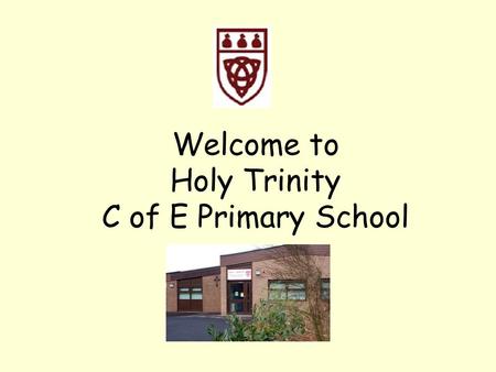 Welcome to Holy Trinity C of E Primary School. Our Staff Headteacher- Mrs S Smith Deputy Headteacher- Mr N Crabtree Reception class teacher- Mrs R Law.