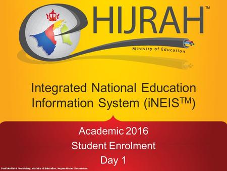 Academic 2016 Student Enrolment Day 1 Integrated National Education Information System (iNEIS TM )