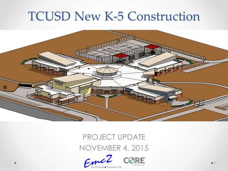 TCUSD New K-5 Construction PROJECT UPDATE NOVEMBER 4, 2015 1.