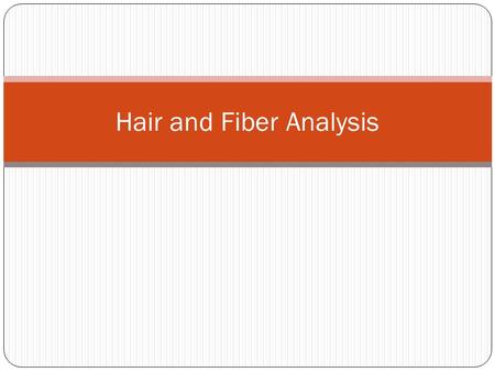 Hair and Fiber Analysis. Introduction Color Structure Morphology Used to be the most useful forensic characteristics DNA is now obtained from cells in.