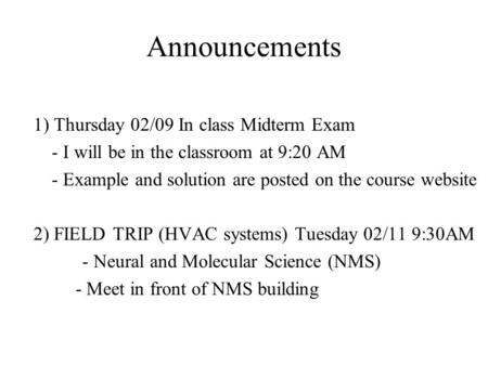 Announcements 1) Thursday 02/09 In class Midterm Exam - I will be in the classroom at 9:20 AM - Example and solution are posted on the course website 2)