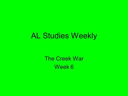 AL Studies Weekly The Creek War Week 6.