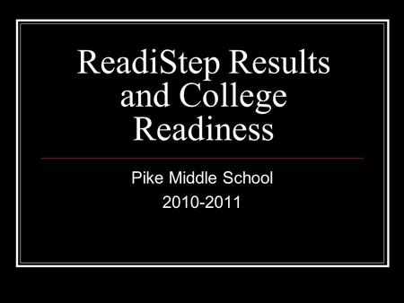 ReadiStep Results and College Readiness Pike Middle School 2010-2011.