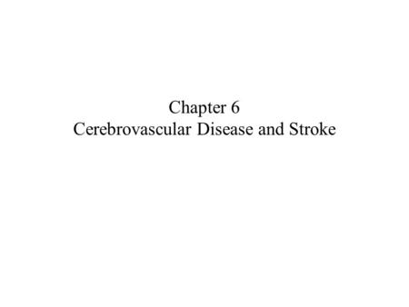 Chapter 6 Cerebrovascular Disease and Stroke. Stroke: Loss or impairment of body function resulting from injury or death of brain cells following insufficient.