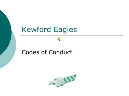 Kewford Eagles Codes of Conduct Introduction With the continual growth of Kewford Eagles Football Club, we are committed to self regulatory codes of.