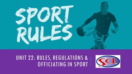 Unit 22: Rules, Regulations & Officiating in Sport