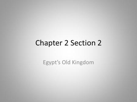 Chapter 2 Section 2 Egypt’s Old Kingdom. Old Kingdom Rulers Old kingdom was known for growth and prosperity Egyptians built cities and expanded trade.