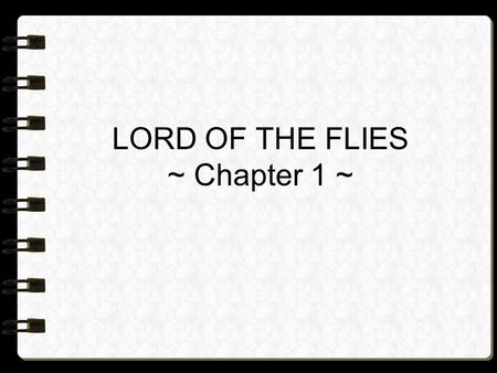 LORD OF THE FLIES ~ Chapter 1 ~. A fair-haired boy comes across a fat boy who wears glasses. The fair-haired boy introduces himself as Ralph but he.