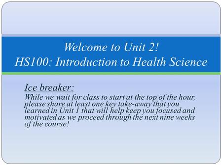 Ice breaker: While we wait for class to start at the top of the hour, please share at least one key take-away that you learned in Unit 1 that will help.
