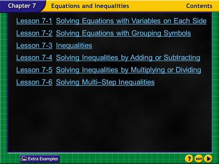 Contents Lesson 7-1Solving Equations with Variables on Each Side Lesson 7-2Solving Equations with Grouping Symbols Lesson 7-3Inequalities Lesson 7-4Solving.
