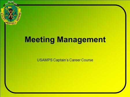Meeting Management USAMPS Captain’s Career Course.