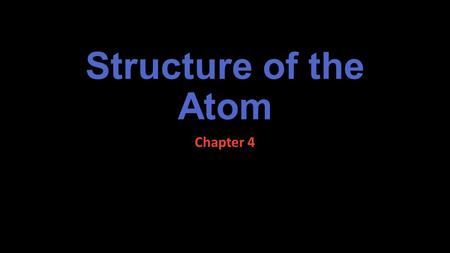 Structure of the Atom Chapter 4 1. Greek Philosophers Section 4.1 - Early Ideas About Matter Many ancient scholars believed matter was composed of such.
