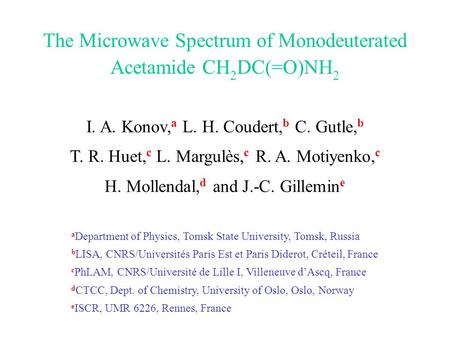 The Microwave Spectrum of Monodeuterated Acetamide CH 2 DC(=O)NH 2 I. A. Konov, a L. H. Coudert, b C. Gutle, b T. R. Huet, c L. Margulès, c R. A. Motiyenko,