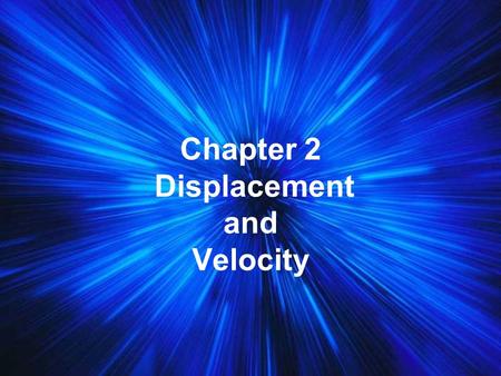 Chapter 2 Displacement and Velocity Frame of Reference - In order to measure the distance of an object we must use a frame of reference. Point A -------->