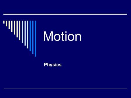 Motion Physics. Picturing Motion  How do you know an object is moving?