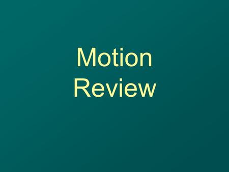 Motion Review. What is the difference between an independent and dependent variable?
