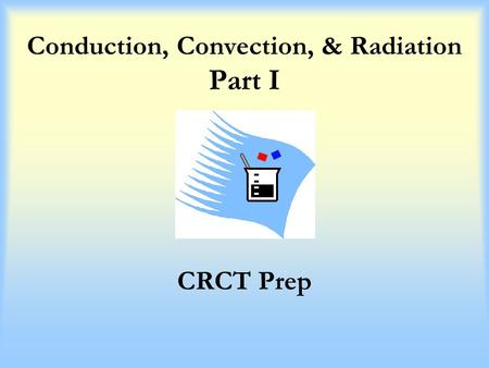 Conduction, Convection, & Radiation Part I
