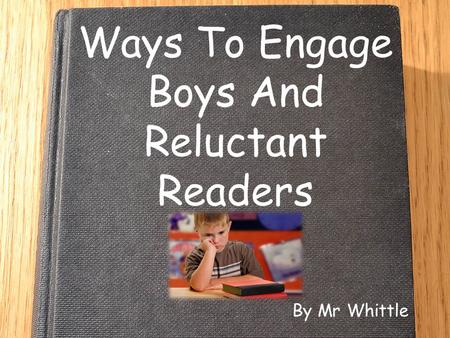 Ways To Engage Boys And Reluctant Readers By Mr Whittle.
