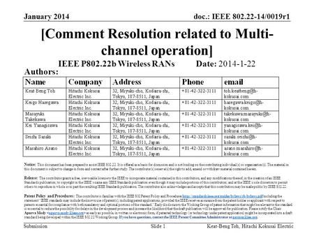Doc.: IEEE 802.22-14/0019r1 Submission January 2014 Keat-Beng Toh, Hitachi Kokusai ElectricSlide 1 [Comment Resolution related to Multi- channel operation]