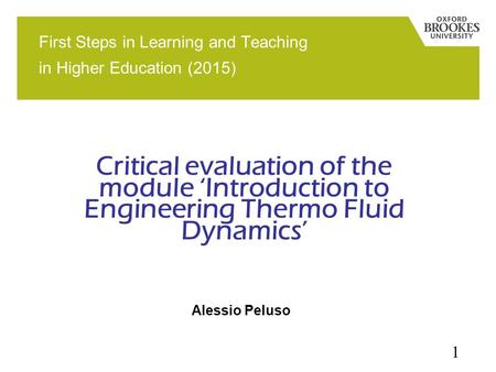 Alessio Peluso 1 Critical evaluation of the module ‘Introduction to Engineering Thermo Fluid Dynamics’ First Steps in Learning and Teaching in Higher Education.