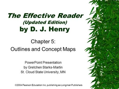 ©2004 Pearson Education Inc. publishing as Longman Publishers The Effective Reader (Updated Edition) by D. J. Henry Chapter 5: Outlines and Concept Maps.