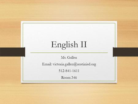 English II Ms. Gallen   512-841-1611 Room 346.