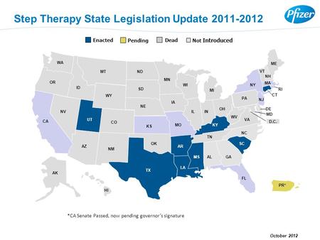 Step Therapy State Legislation Update 2011-2012 AK HI CA AZ NV OR MT MN NE SD ND ID WY OK KS CO UT TX NM SC FL GAALMS LA AR MO IA VA NC TN IN KY IL MI.