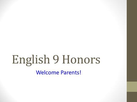 English 9 Honors Welcome Parents!. About Me Graduated from the University of Notre Dame in 1988 with a BA in English and in 1996 with MA in Communication.
