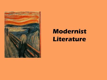Modernist Literature. International literary and cultural movement of the early 20 th century Reflected a sense of cultural crisis which was both exciting.