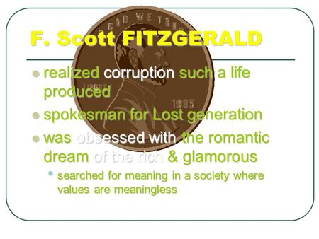 F. Scott FITZGERALD realized corruption such a life produced realized corruption such a life produced spokesman for Lost generation spokesman for Lost.