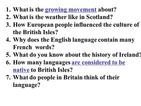 1.What is the growing movement about? 2.What is the weather like in Scotland? 3.How European people influenced the culture of the British Isles? 4.Why.
