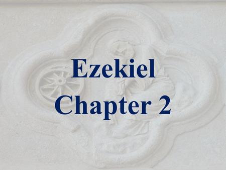 Ezekiel Chapter 2. Ezekiel 2:1-2 1 And he said unto me, Son of man, stand upon thy feet, and I will speak unto thee. 2 And the spirit entered into me.