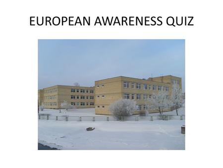 EUROPEAN AWARENESS QUIZ. 98 pupils of Levens basic school took part in the questionnaire. 5 – 23, 6 – 28, 7 – 18, 8 – 20, 9 – 9.
