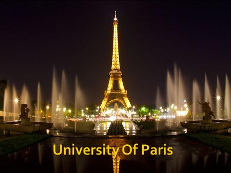  The University of Paris was a famous university in Paris, France, and one of the earliest to be established in Europe it was founded by a man named.