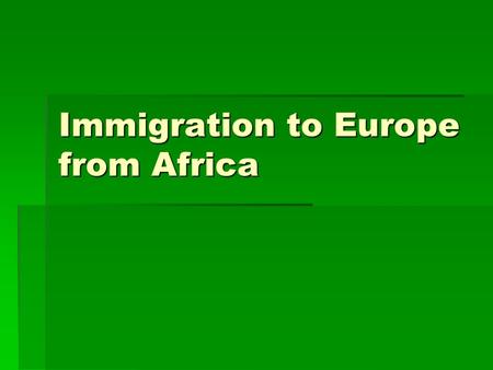 Immigration to Europe from Africa. Overview  With over one million migrants a year and 299,000 asylum applications in 2006 alone, Europe is the primary.