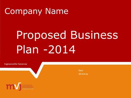 Company Name Date dd.mm.yy Engineered for Tomorrow Proposed Business Plan -2014.