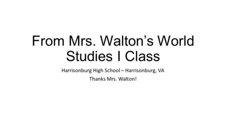 From Mrs. Walton’s World Studies I Class