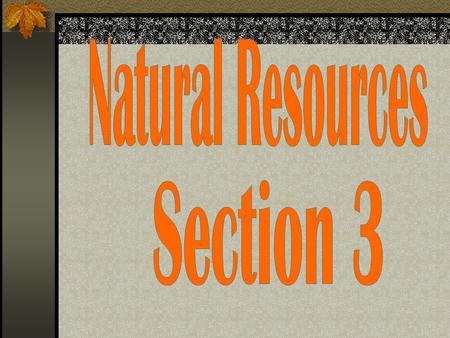 Natural Resources are materials found in nature.