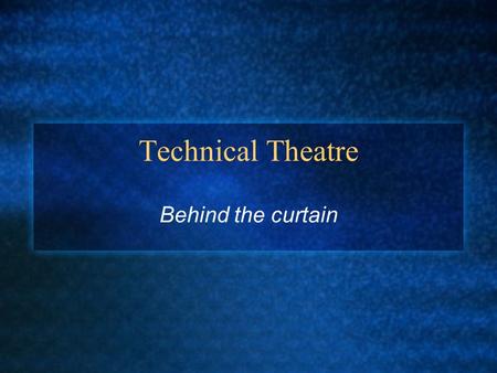 Technical Theatre Behind the curtain. Producer In charge of the $$ - raising or providing it. Because they take the most risk they make the most money.