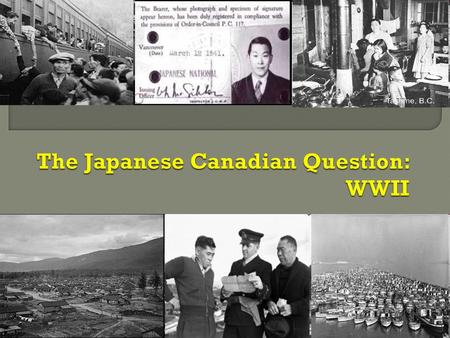  At the outbreak of World War II in 1939, the population of British Columbia included around 21,000 Canadians of Japanese origin, 75% of whom had residence.