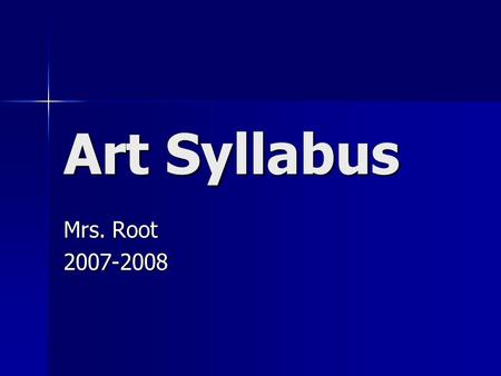Art Syllabus Mrs. Root 2007-2008. Contact Info  281-634-6972 281-634-6972 Conference.