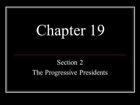 Chapter 19 Section 2 The Progressive Presidents. Young Teddy Childhood struggles Teddy had illnesses as a child, asthma, seen as a weakling.