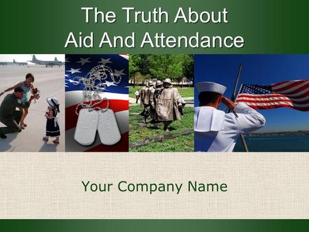 The Truth About Aid And Attendance The Truth About Aid And Attendance Your Company Name.