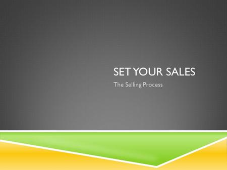SET YOUR SALES The Selling Process. WHY LEARN ABOUT THE SELLING PROCESS?  Brings _________ to you, either directly or through the businesses  Most salespeople.