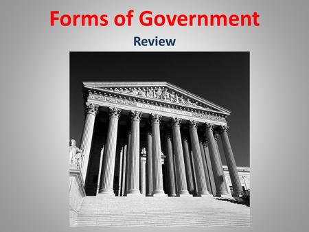 Forms of Government Review. Unitary Ways Government Distributes Power Power is held by one central authority.