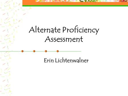 Alternate Proficiency Assessment Erin Lichtenwalner.