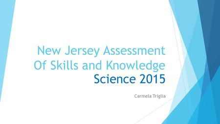 New Jersey Assessment Of Skills and Knowledge Science 2015 Carmela Triglia.